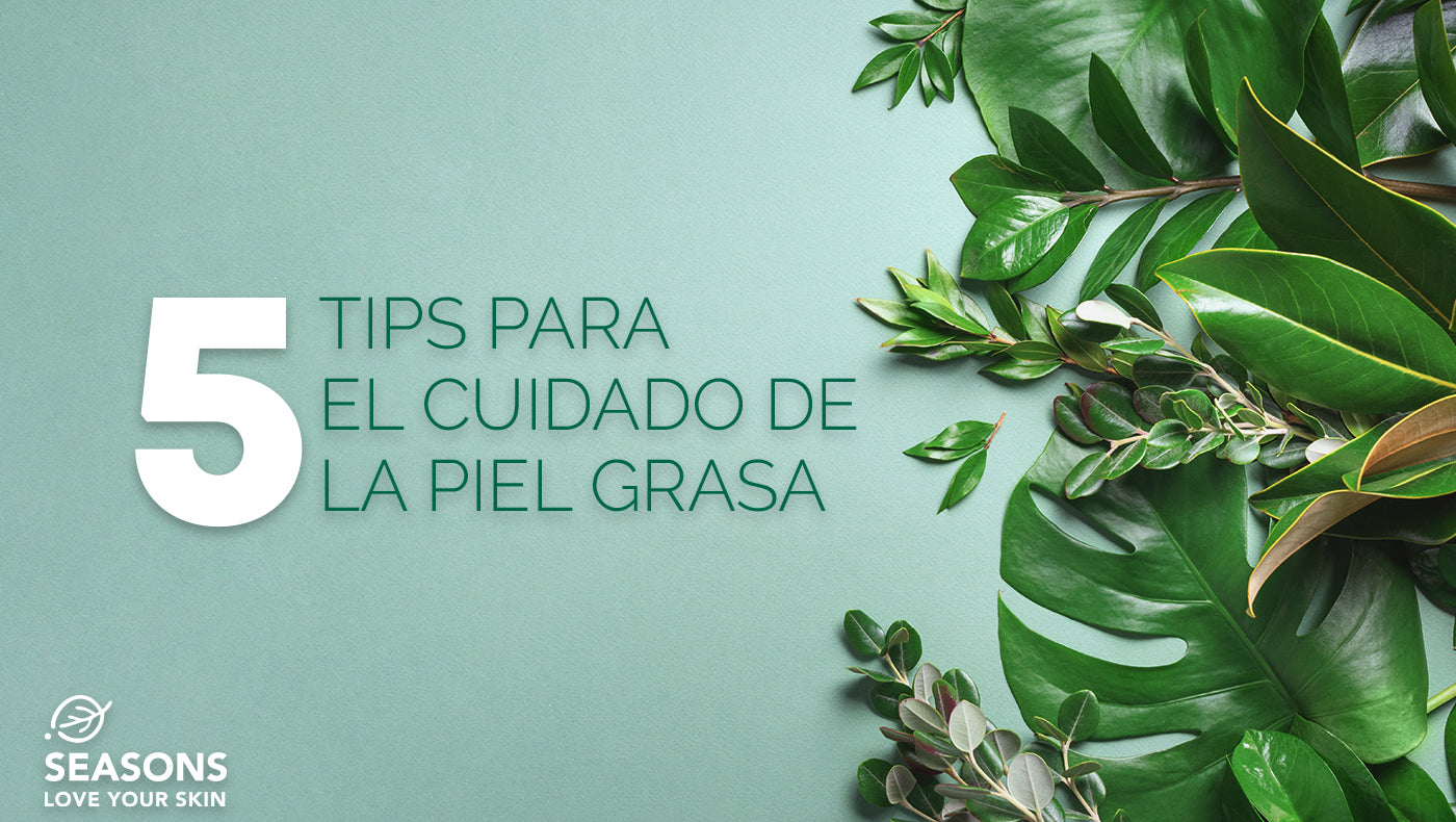 5 Tips para el Cuidado de la Piel Grasa